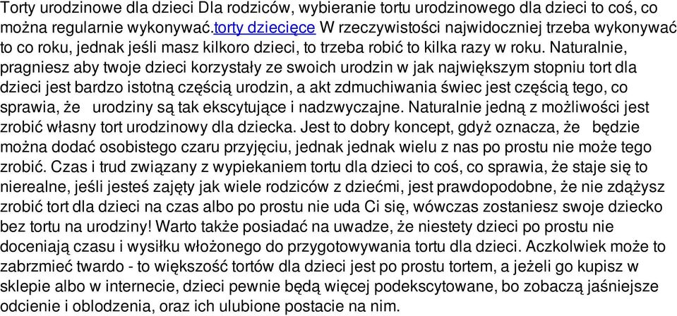 Naturalnie, pragniesz aby twoje dzieci korzystały ze swoich urodzin w jak największym stopniu tort dla dzieci jest bardzo istotną częścią urodzin, a akt zdmuchiwania świec jest częścią tego, co