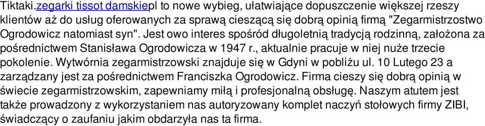 natomiast syn". Jest owo interes spośród długoletnią tradycją rodzinną, założona za pośrednictwem Stanisława Ogrodowicza w 1947 r., aktualnie pracuje w niej nuże trzecie pokolenie.