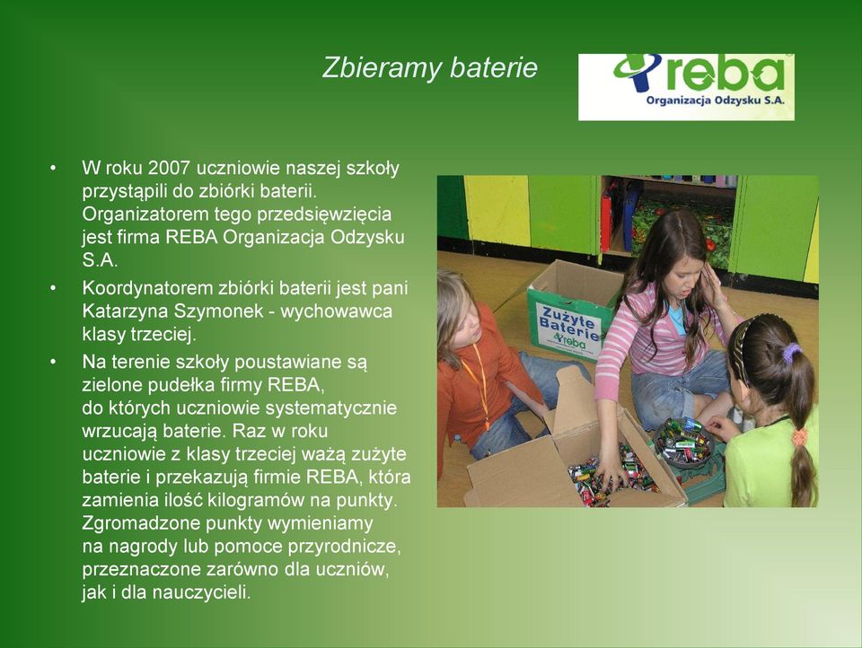 Na terenie szkoły poustawiane są zielone pudełka firmy REBA, do których uczniowie systematycznie wrzucają baterie.