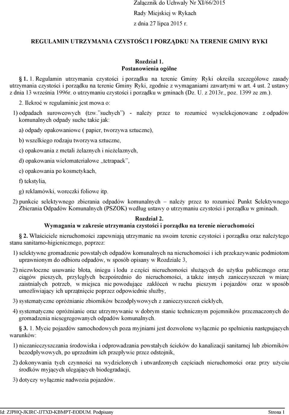 1. Regulamin utrzymania czystości i porządku na terenie Gminy Ryki określa szczegółowe zasady utrzymania czystości i porządku na terenie Gminy Ryki, zgodnie z wymaganiami zawartymi w art. 4 ust.