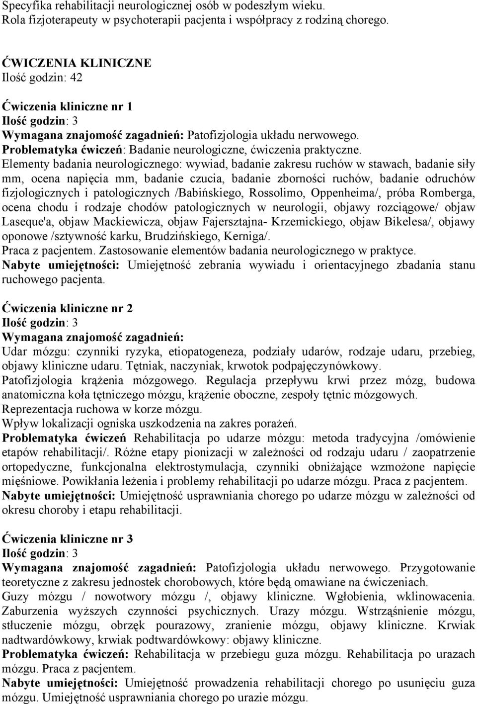 Elementy badania neurologicznego: wywiad, badanie zakresu ruchów w stawach, badanie siły mm, ocena napięcia mm, badanie czucia, badanie zborności ruchów, badanie odruchów fizjologicznych i