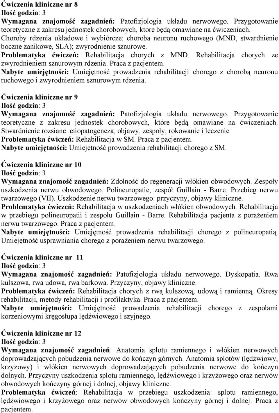 Nabyte umiejętności: Umiejętność prowadzenia rehabilitacji chorego z chorobą neuronu ruchowego i zwyrodnieniem sznurowym rdzenia.