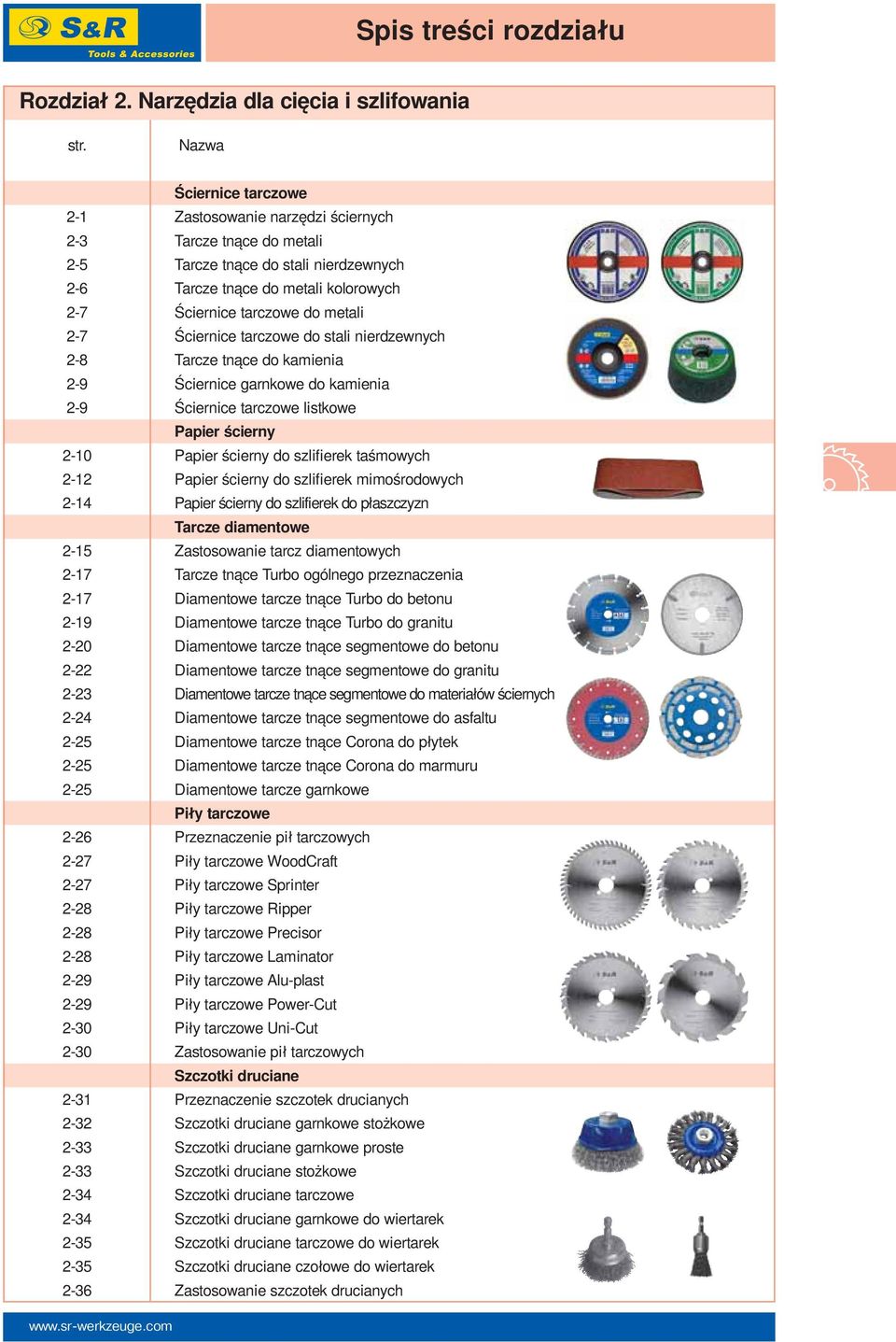 2-7 Ściernice tarczowe do stali nierdzewnych 2-8 Tarcze tnące do kamienia 2-9 Ściernice garnkowe do kamienia 2-9 Ściernice tarczowe listkowe Papier ścierny 2-10 Papier ścierny do szlifierek taśmowych