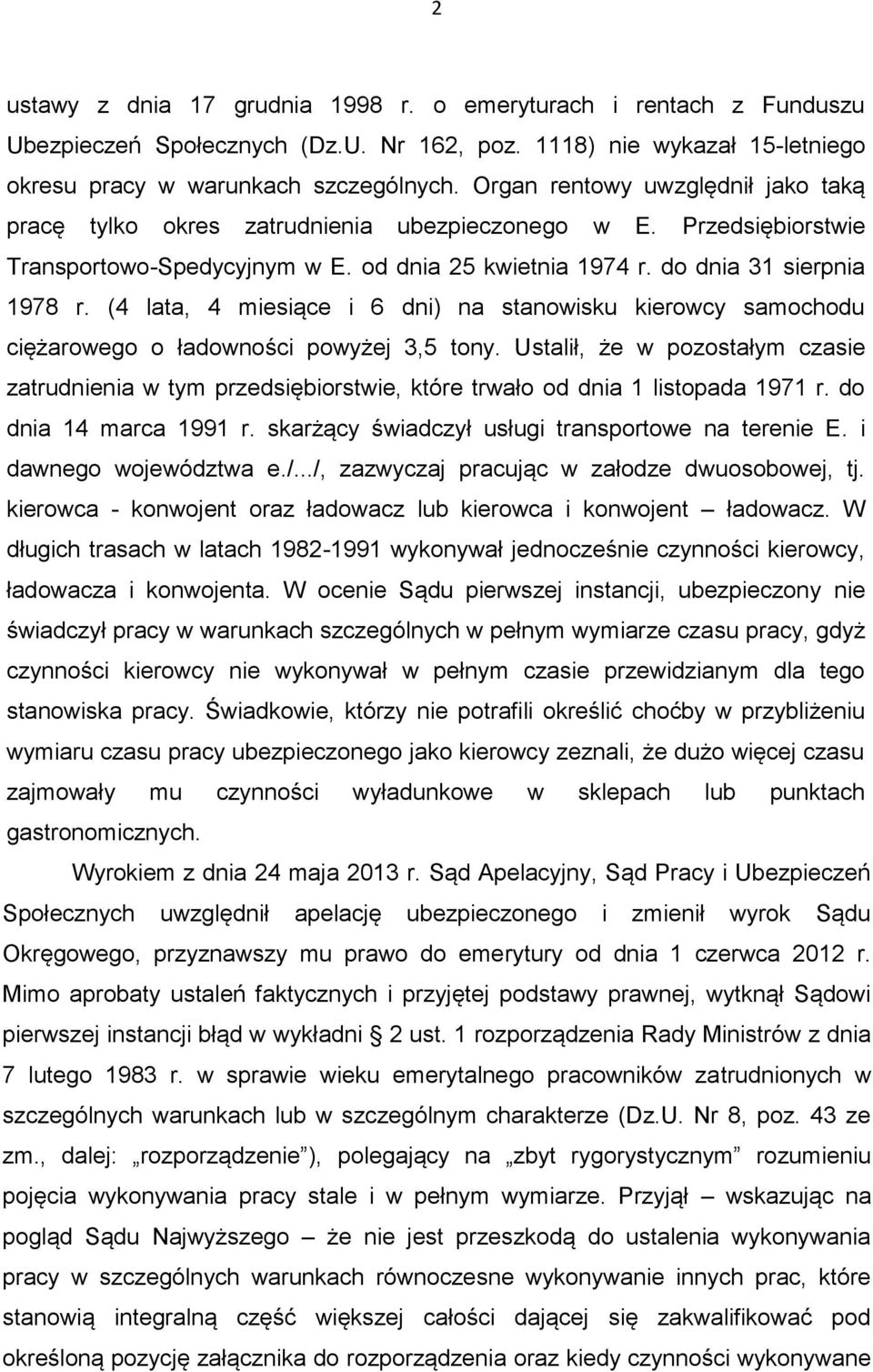 (4 lata, 4 miesiące i 6 dni) na stanowisku kierowcy samochodu ciężarowego o ładowności powyżej 3,5 tony.