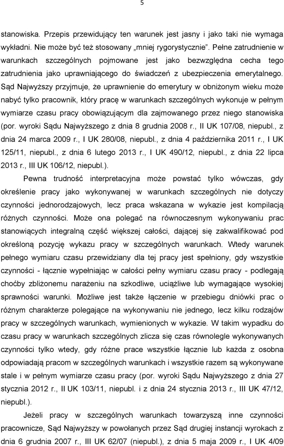 Sąd Najwyższy przyjmuje, że uprawnienie do emerytury w obniżonym wieku może nabyć tylko pracownik, który pracę w warunkach szczególnych wykonuje w pełnym wymiarze czasu pracy obowiązującym dla