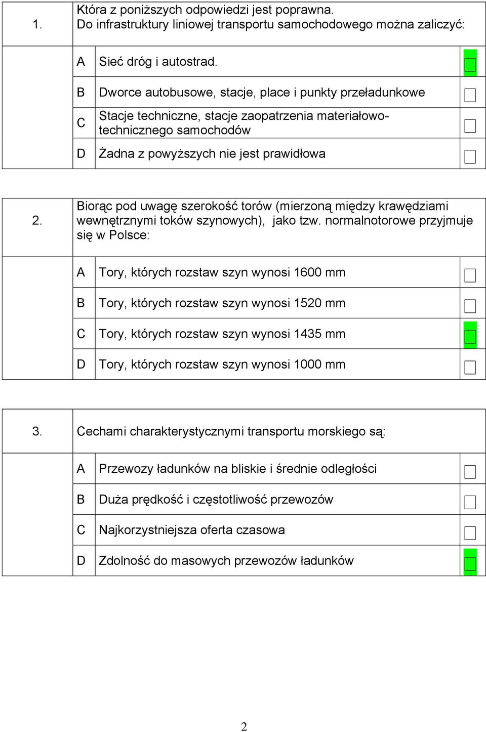 iorąc pod uwagę szerokość torów (mierzoną między krawędziami wewnętrznymi toków szynowych), jako tzw.