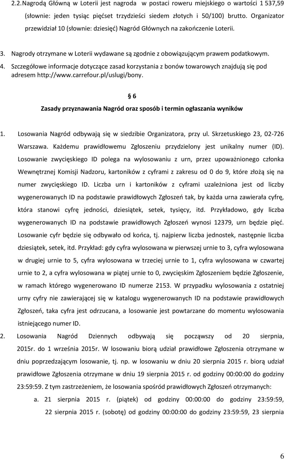 Szczegółowe informacje dotyczące zasad korzystania z bonów towarowych znajdują się pod adresem http://www.carrefour.pl/uslugi/bony.