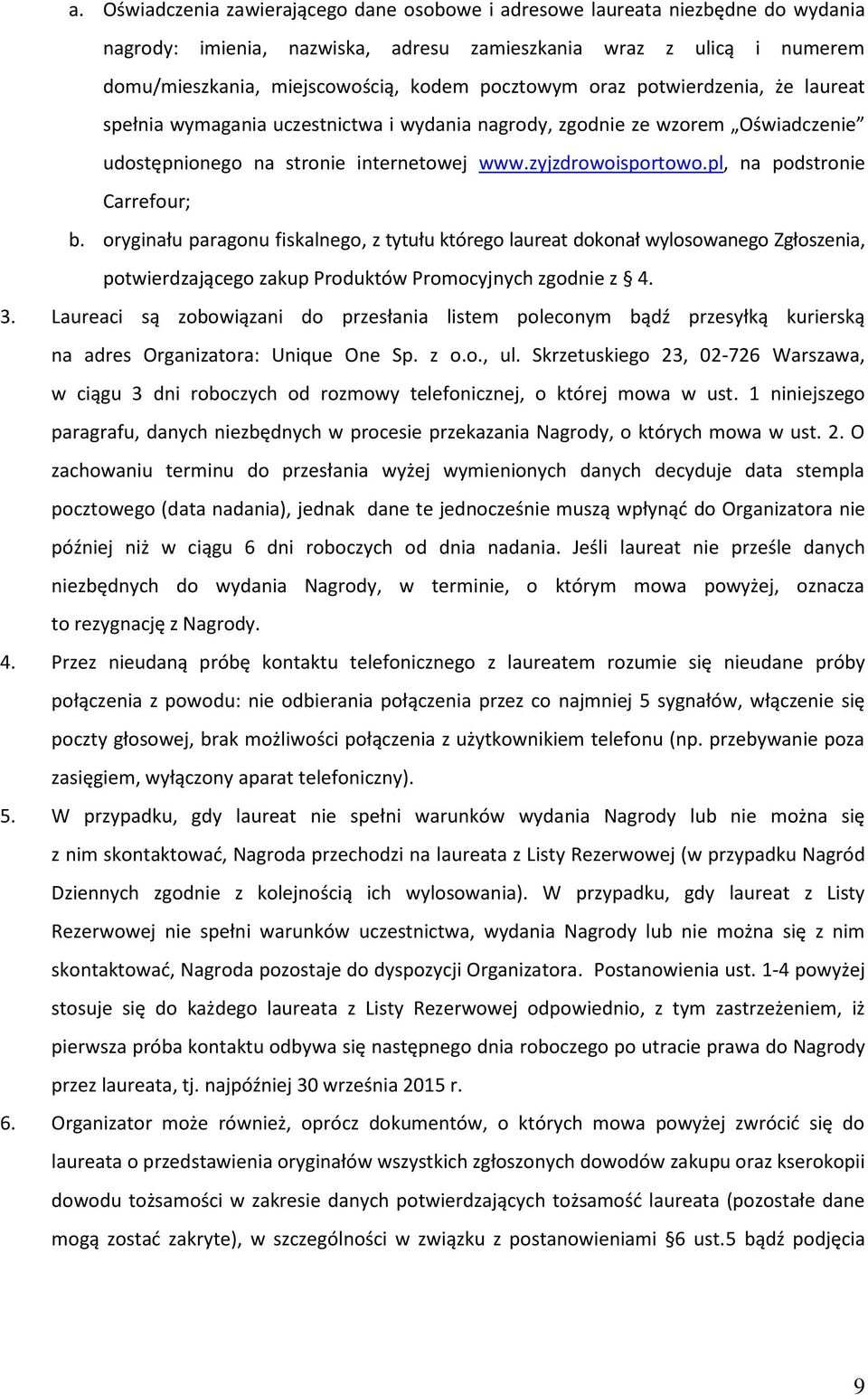 pl, na podstronie Carrefour; b. oryginału paragonu fiskalnego, z tytułu którego laureat dokonał wylosowanego Zgłoszenia, potwierdzającego zakup Produktów Promocyjnych zgodnie z 4. 3.