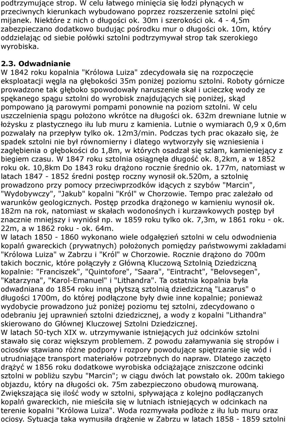 Odwadnianie W 1842 roku kopalnia "Królowa Luiza" zdecydowała się na rozpoczęcie eksploatacji węgla na głębokości 35m poniżej poziomu sztolni.