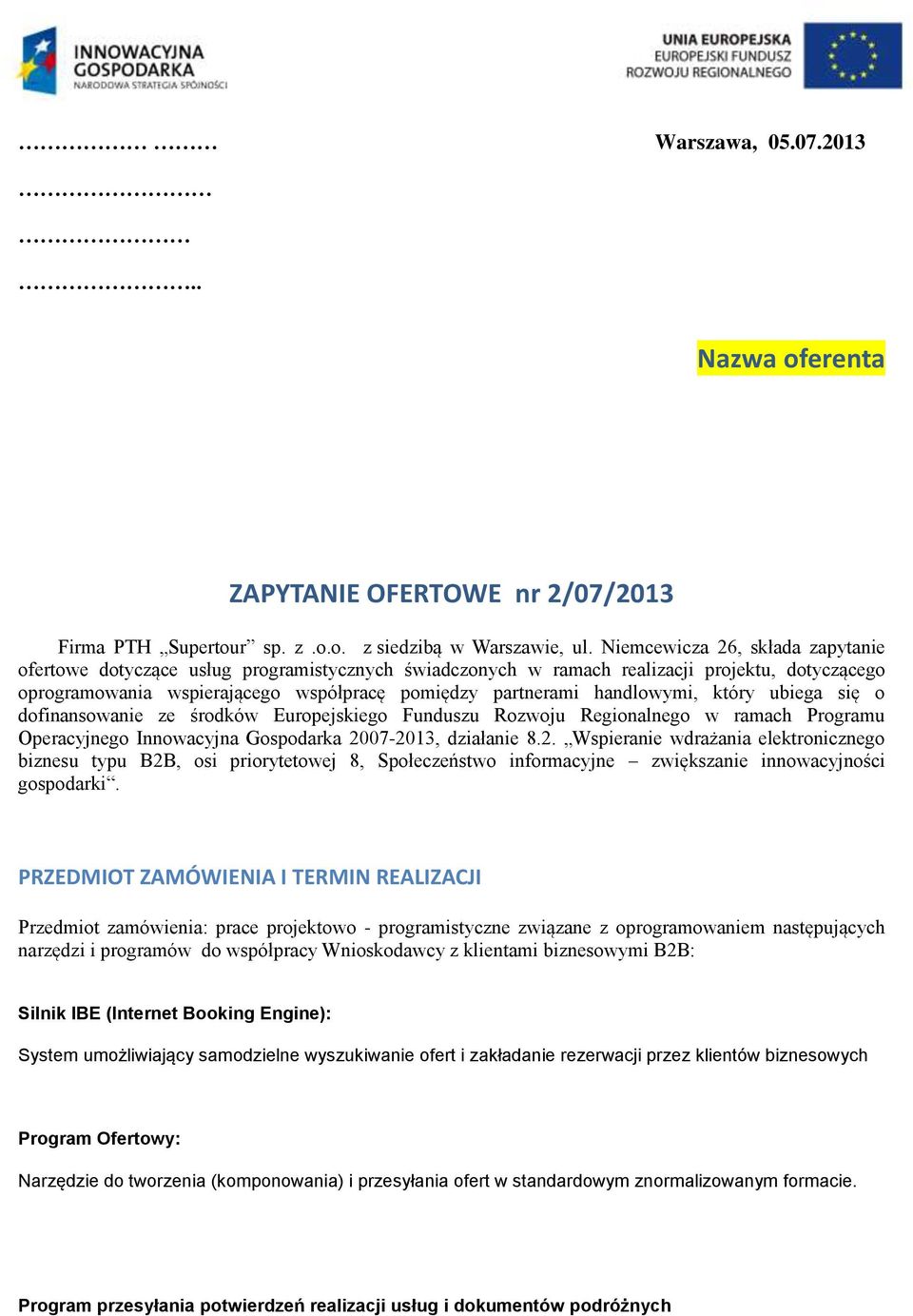 handlowymi, który ubiega się o dofinansowanie ze środków Europejskiego Funduszu Rozwoju Regionalnego w ramach Programu Operacyjnego Innowacyjna Gospodarka 20