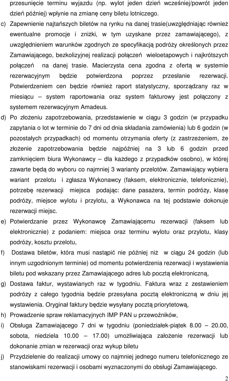 podróży określonych przez Zamawiającego, bezkolizyjnej realizacji połączeń wieloetapowych i najkrótszych połączeń na danej trasie.