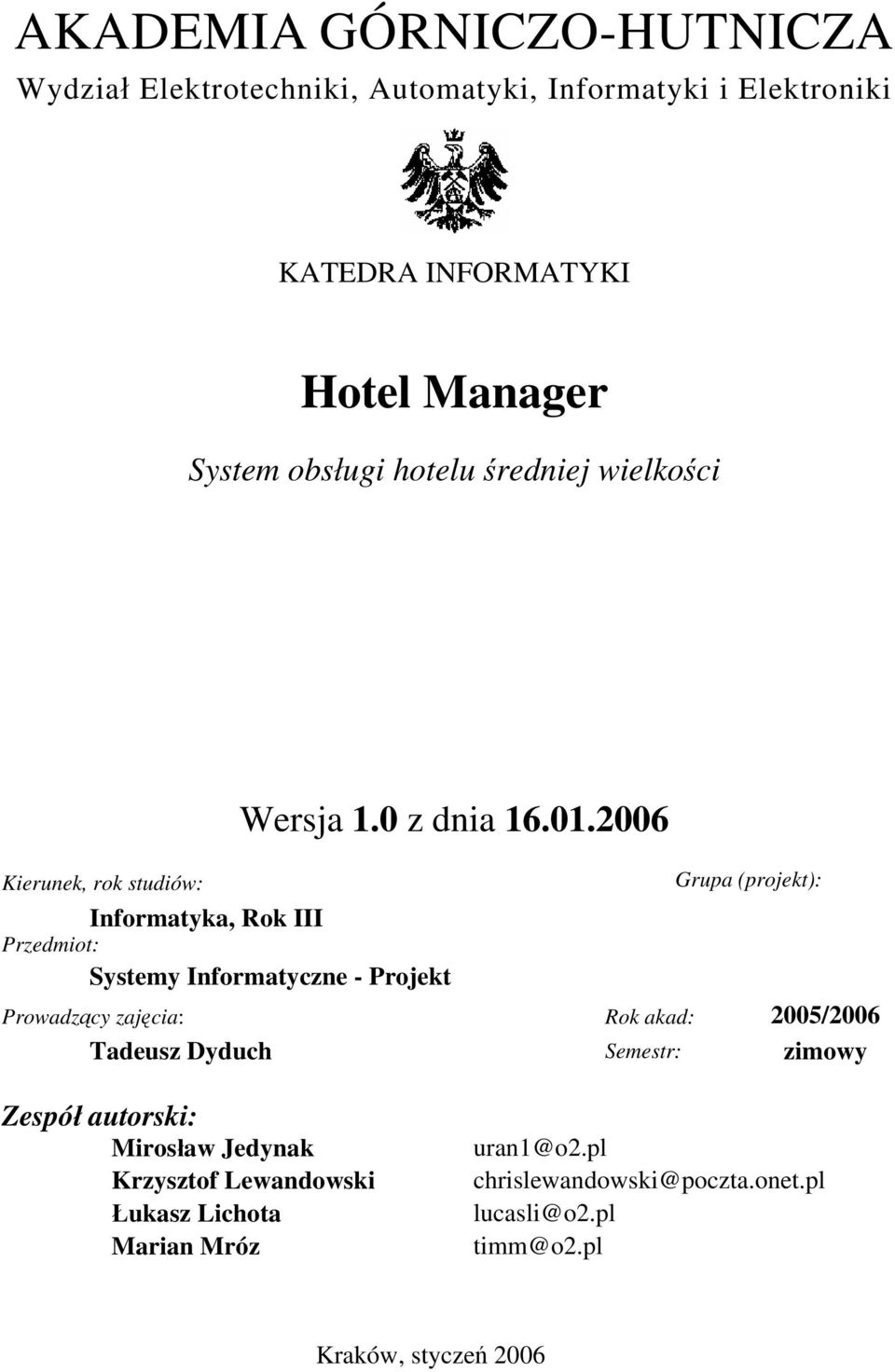 2006 Kierunek, rok studiów: Grupa (projekt): Informatyka, Rok III Przedmiot: Systemy Informatyczne - Projekt Prowadzący zajęcia: