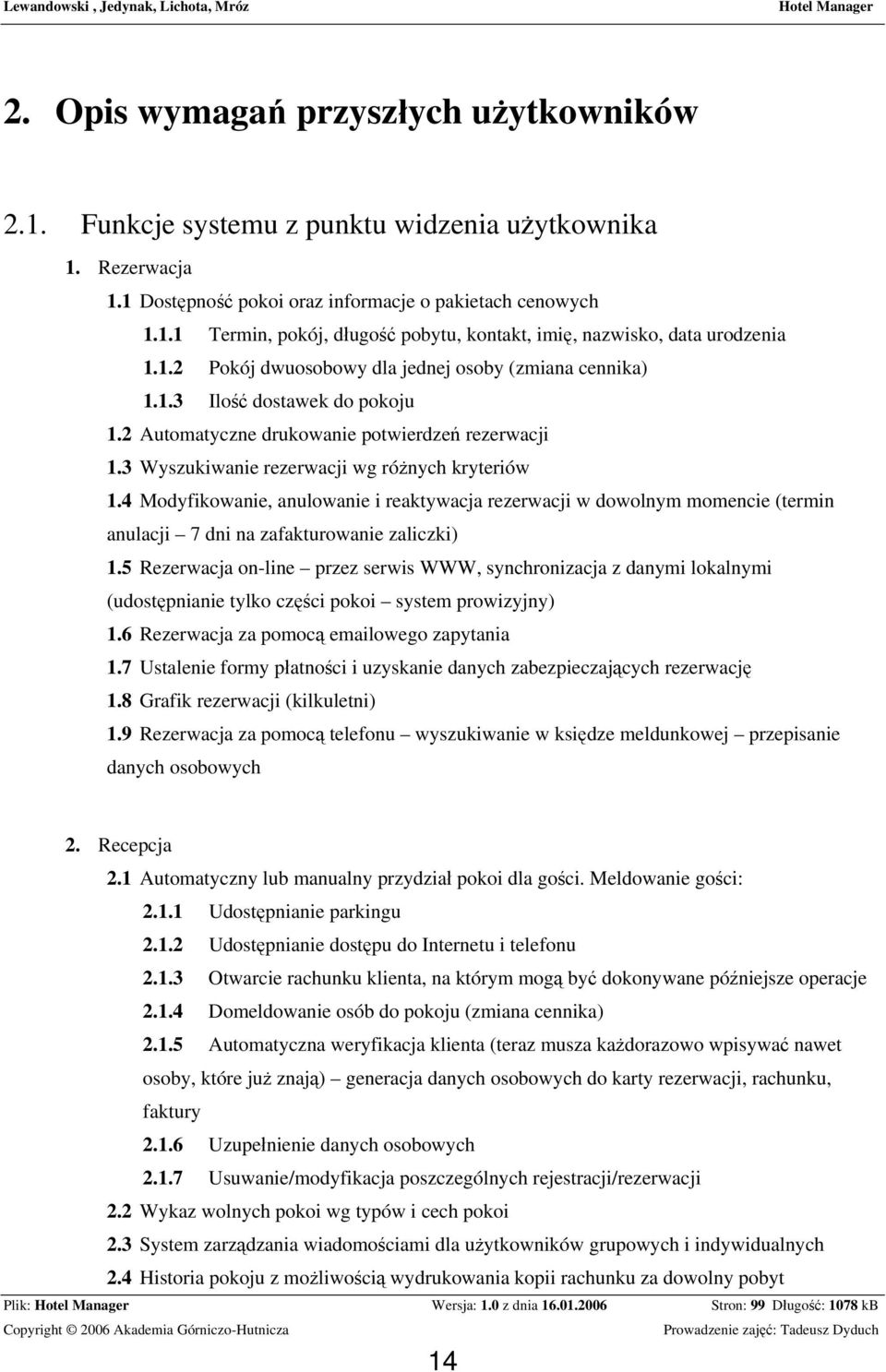 4 Modyfikowanie, anulowanie i reaktywacja rezerwacji w dowolnym momencie (termin anulacji 7 dni na zafakturowanie zaliczki) 1.