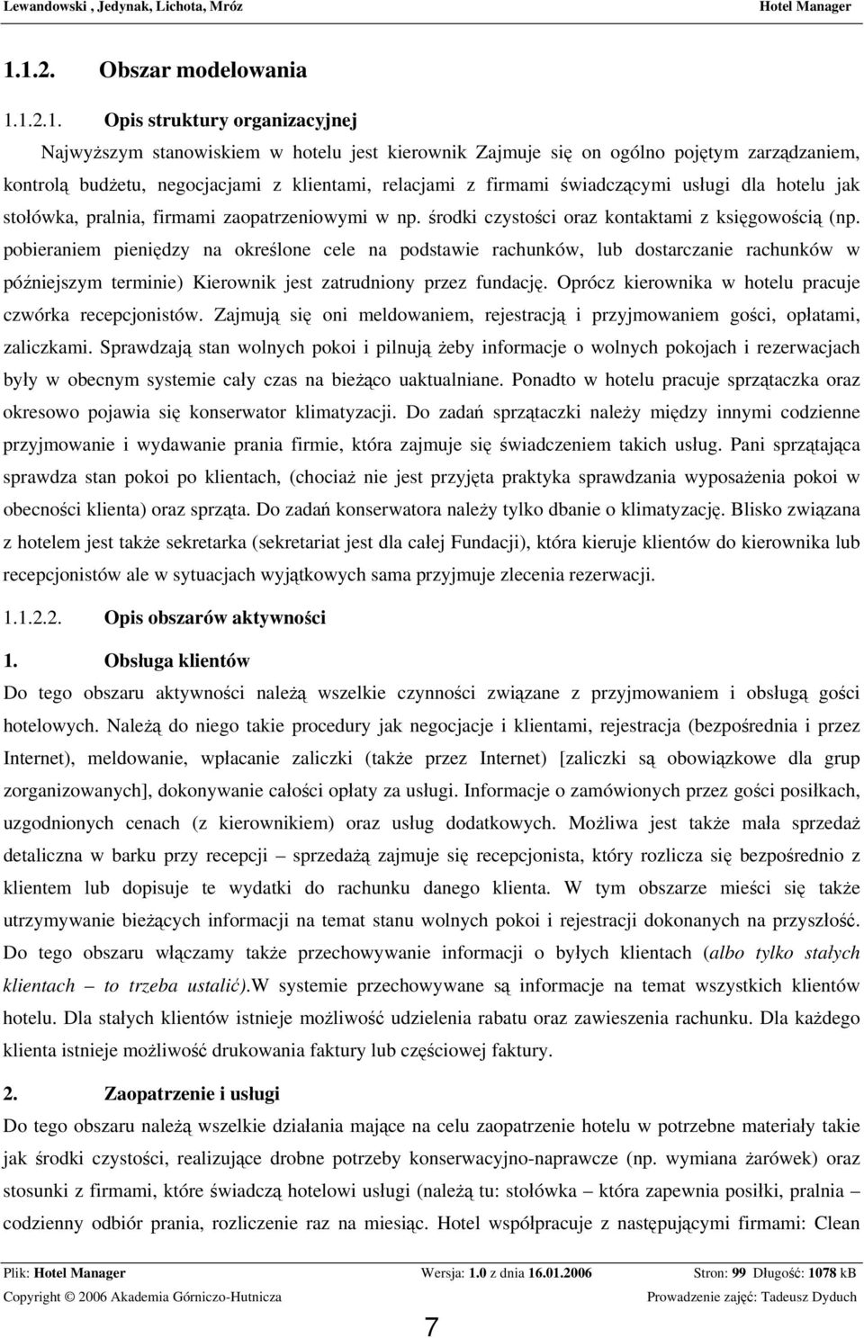 pobieraniem pieniędzy na określone cele na podstawie rachunków, lub dostarczanie rachunków w późniejszym terminie) Kierownik jest zatrudniony przez fundację.