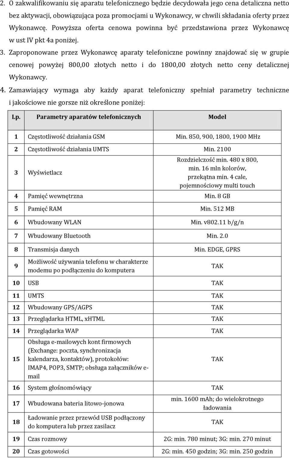 Zaproponowane przez Wykonawcę aparaty telefoniczne powinny znajdować się w grupie cenowej powyżej 800,00 złotych netto i do 800,00 złotych netto ceny detalicznej Wykonawcy. 4.