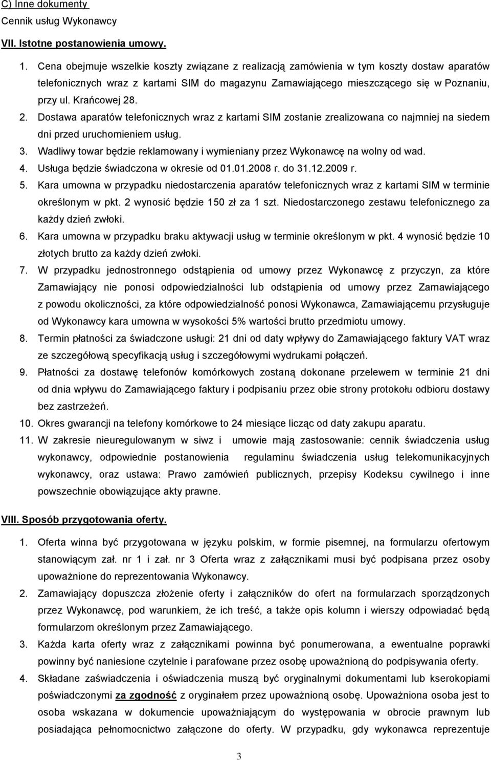 Krańcowej 28. 2. Dostawa aparatów telefonicznych wraz z kartami SIM zostanie zrealizowana co najmniej na siedem dni przed uruchomieniem usług. 3.