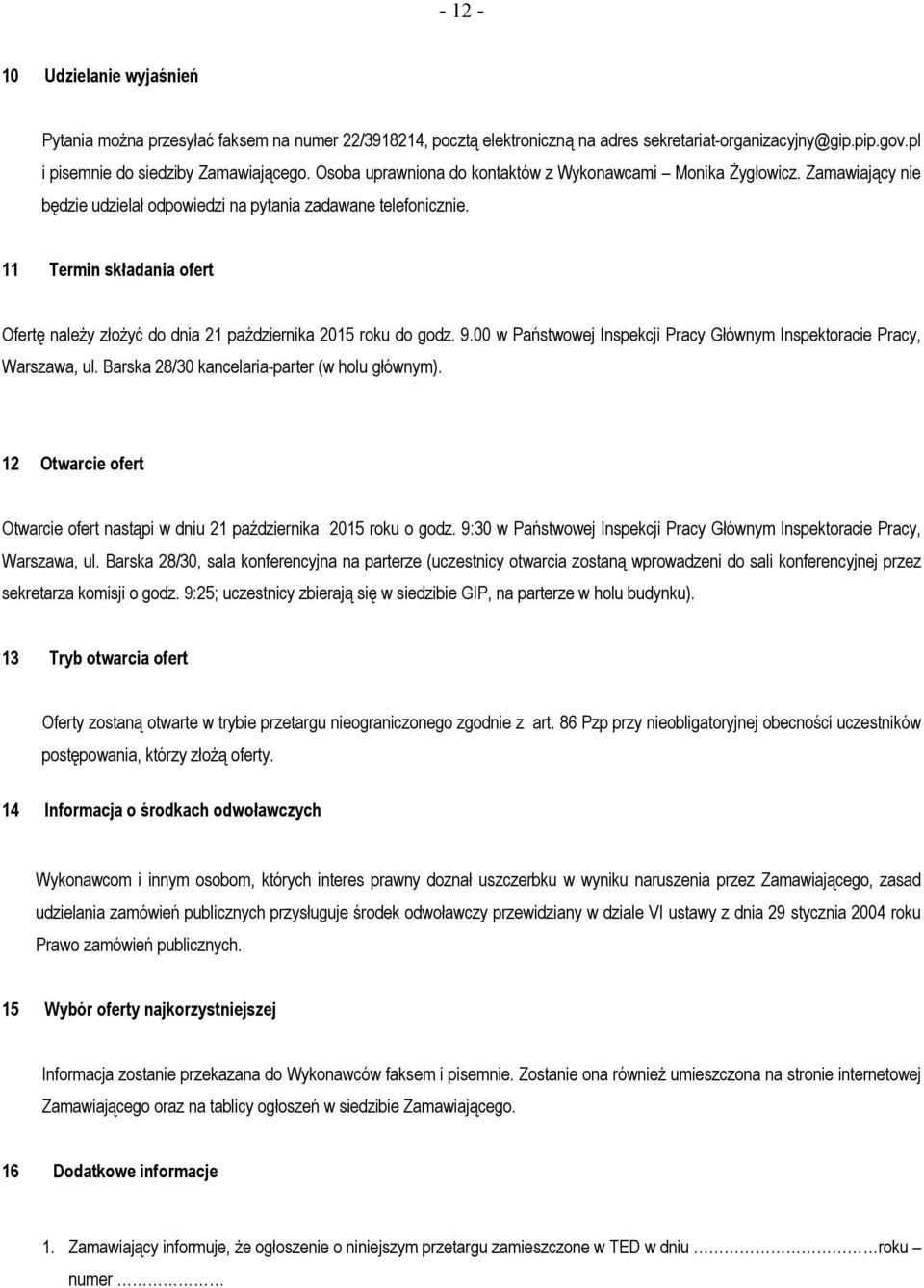 11 Termin składania ofert Ofertę należy złożyć do dnia 21 października 2015 roku do godz. 9.00 w Państwowej Inspekcji Pracy Głównym Inspektoracie Pracy, Warszawa, ul.