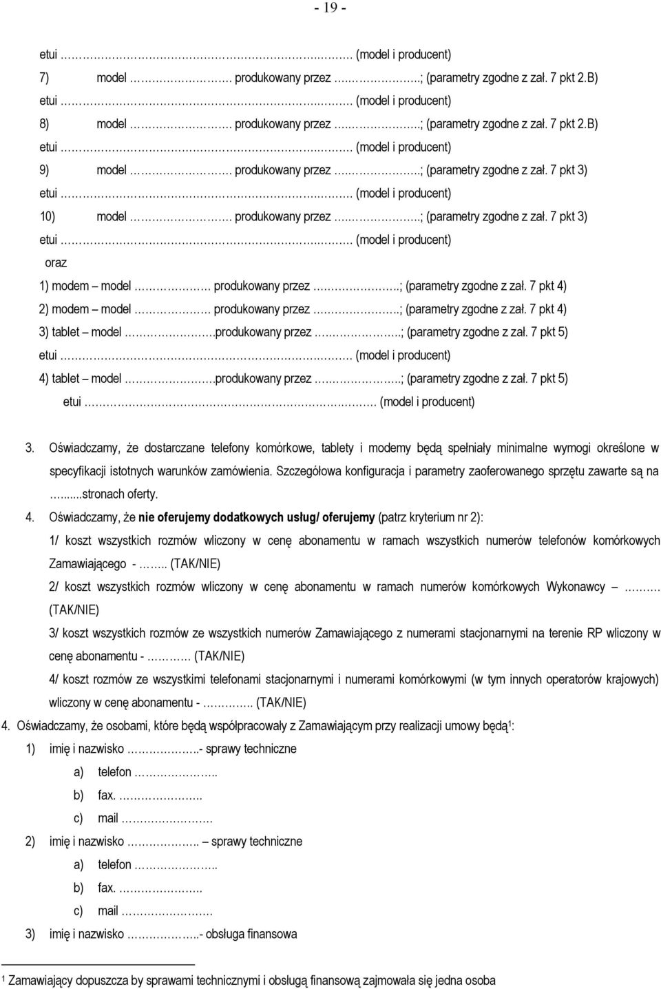 ..; (parametry zgodne z zał. 7 pkt 4) 2) modem model produkowany przez...; (parametry zgodne z zał. 7 pkt 4) 3) tablet model.produkowany przez...; (parametry zgodne z zał. 7 pkt 5) etui.