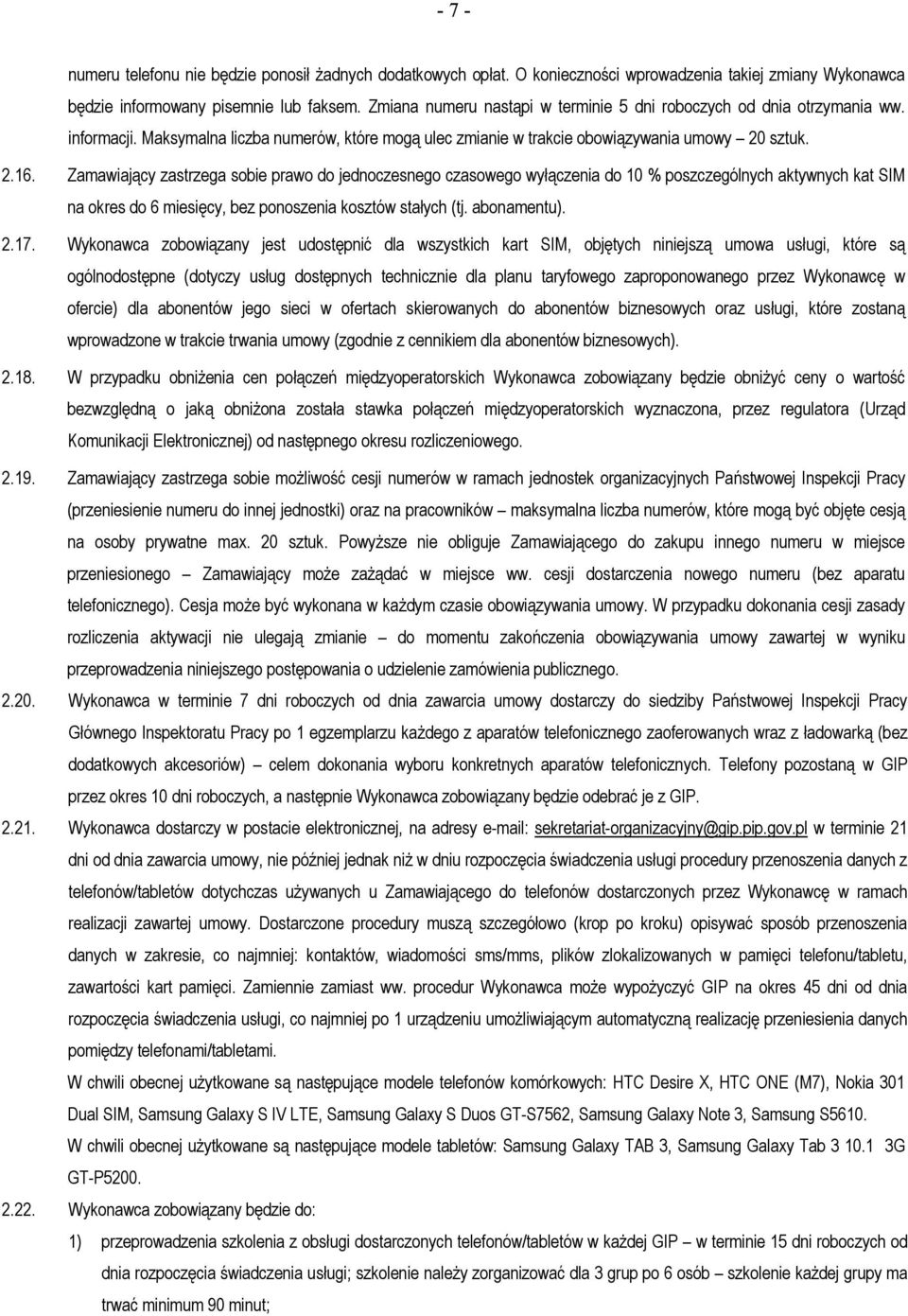 Zamawiający zastrzega sobie prawo do jednoczesnego czasowego wyłączenia do 10 % poszczególnych aktywnych kat SIM na okres do 6 miesięcy, bez ponoszenia kosztów stałych (tj. abonamentu). 2.17.