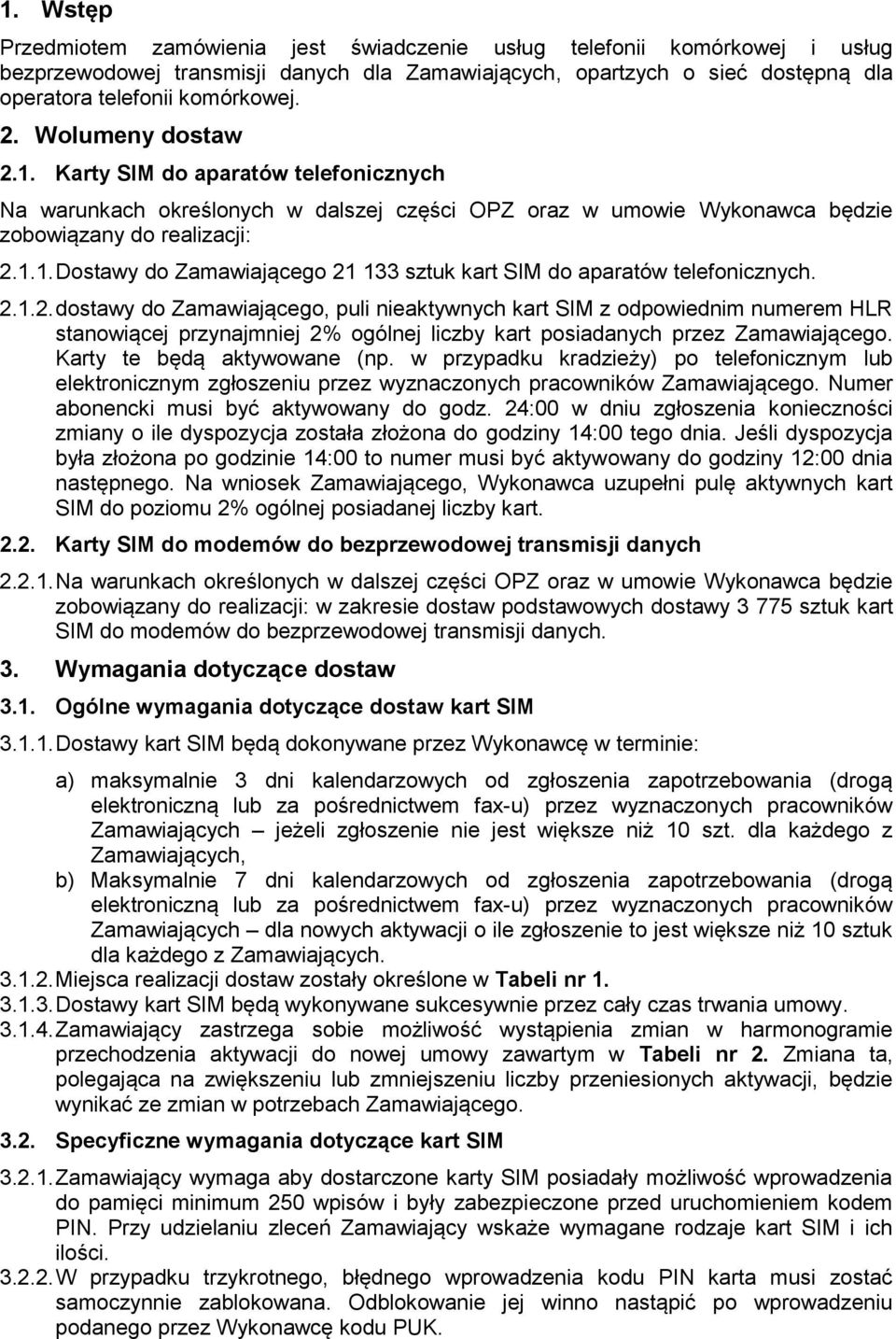 2.1.2. dostawy do Zamawiającego, puli nieaktywnych kart SIM z odpowiednim numerem HLR stanowiącej przynajmniej 2% ogólnej liczby kart posiadanych przez Zamawiającego. Karty te będą aktywowane (np.