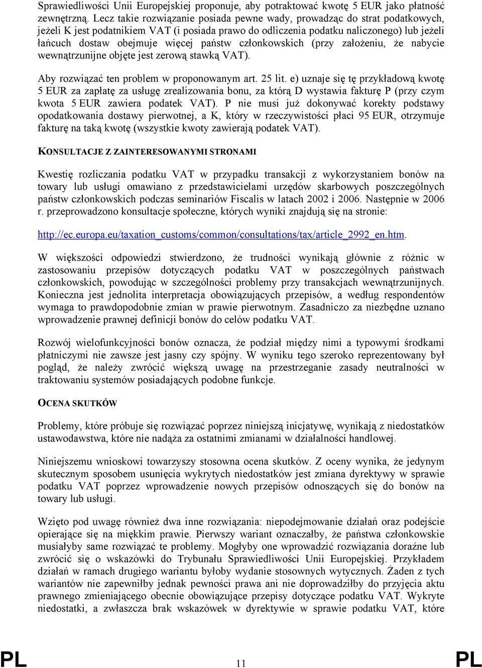 państw członkowskich (przy założeniu, że nabycie wewnątrzunijne objęte jest zerową stawką VAT). Aby rozwiązać ten problem w proponowanym art. 25 lit.