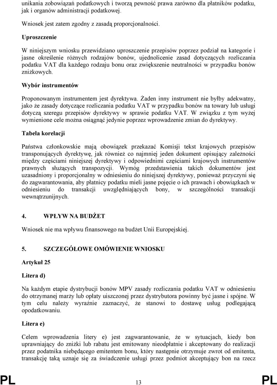 dla każdego rodzaju bonu oraz zwiększenie neutralności w przypadku bonów zniżkowych. Wybór instrumentów Proponowanym instrumentem jest dyrektywa.