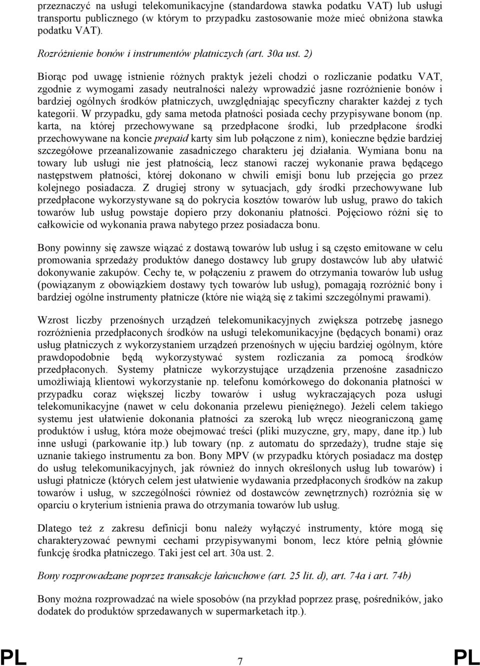 2) Biorąc pod uwagę istnienie różnych praktyk jeżeli chodzi o rozliczanie podatku VAT, zgodnie z wymogami zasady neutralności należy wprowadzić jasne rozróżnienie bonów i bardziej ogólnych środków