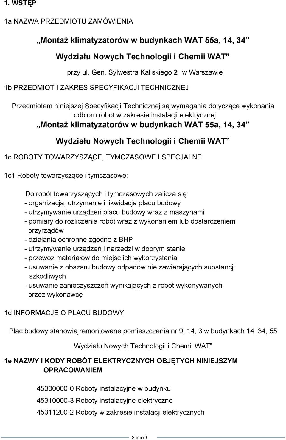 instalacji elektrycznej Montaż klimatyzatorów w budynkach WAT 55a, 14, 34 Wydziału Nowych Technologii i Chemii WAT 1c ROBOTY TOWARZYSZĄCE, TYMCZASOWE I SPECJALNE 1c1 Roboty towarzyszące i tymczasowe: