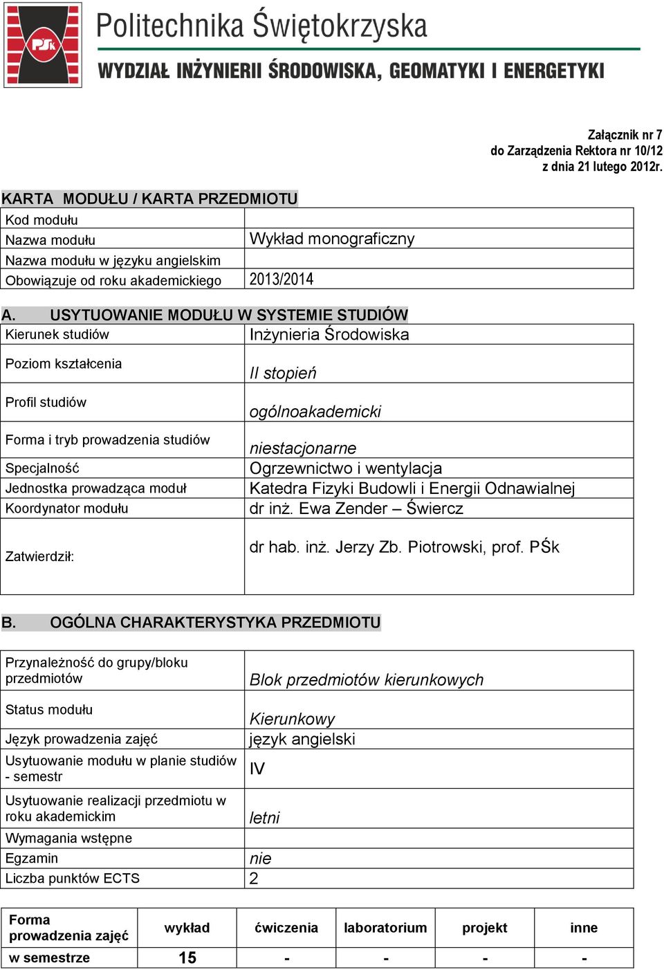 USYTUOWANIE MODUŁU W SYSTEMIE STUDIÓW Kierunek studió Inżynieria Środoiska Poziom kształcenia Profil studió Forma i tryb proadzenia studió Specjalność Jednostka proadząca moduł Koordynator modułu