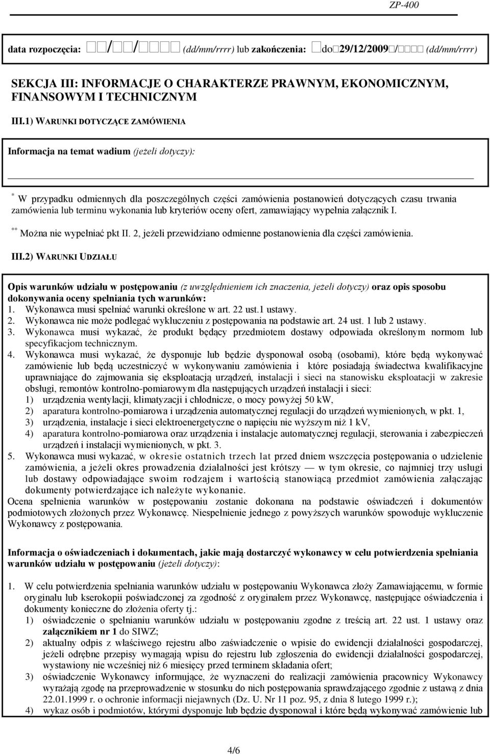 wykonania lub kryteriów oceny ofert, zamawiający wypełnia załącznik I. ** Można nie wypełniać pkt II. 2, jeżeli przewidziano odmienne postanowienia dla części zamówienia. III.