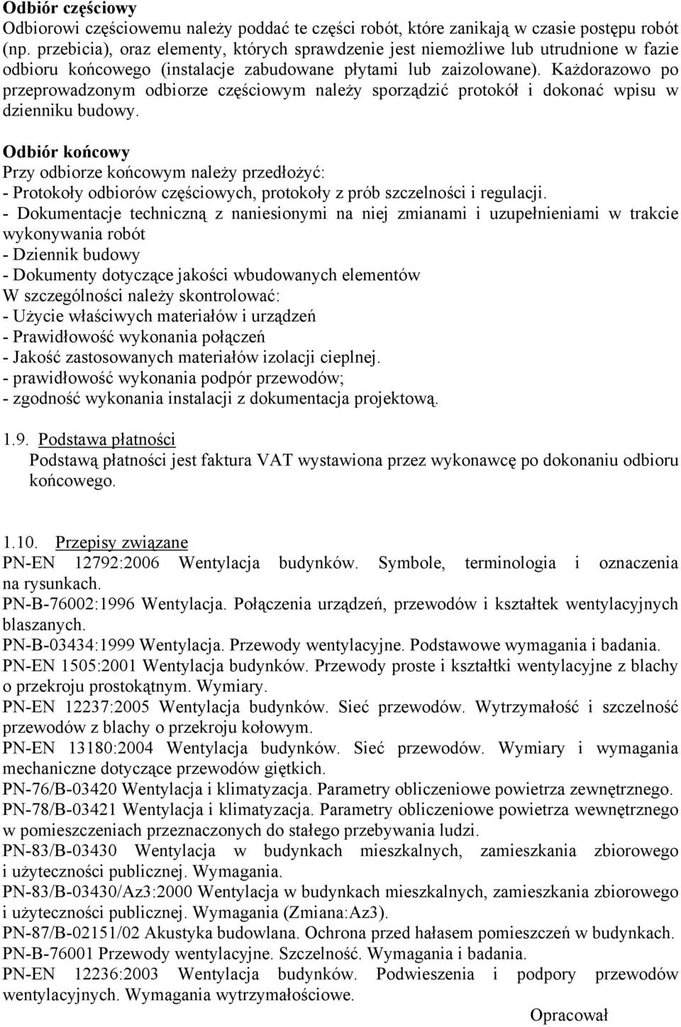 Każdorazowo po przeprowadzonym odbiorze częściowym należy sporządzić protokół i dokonać wpisu w dzienniku budowy.