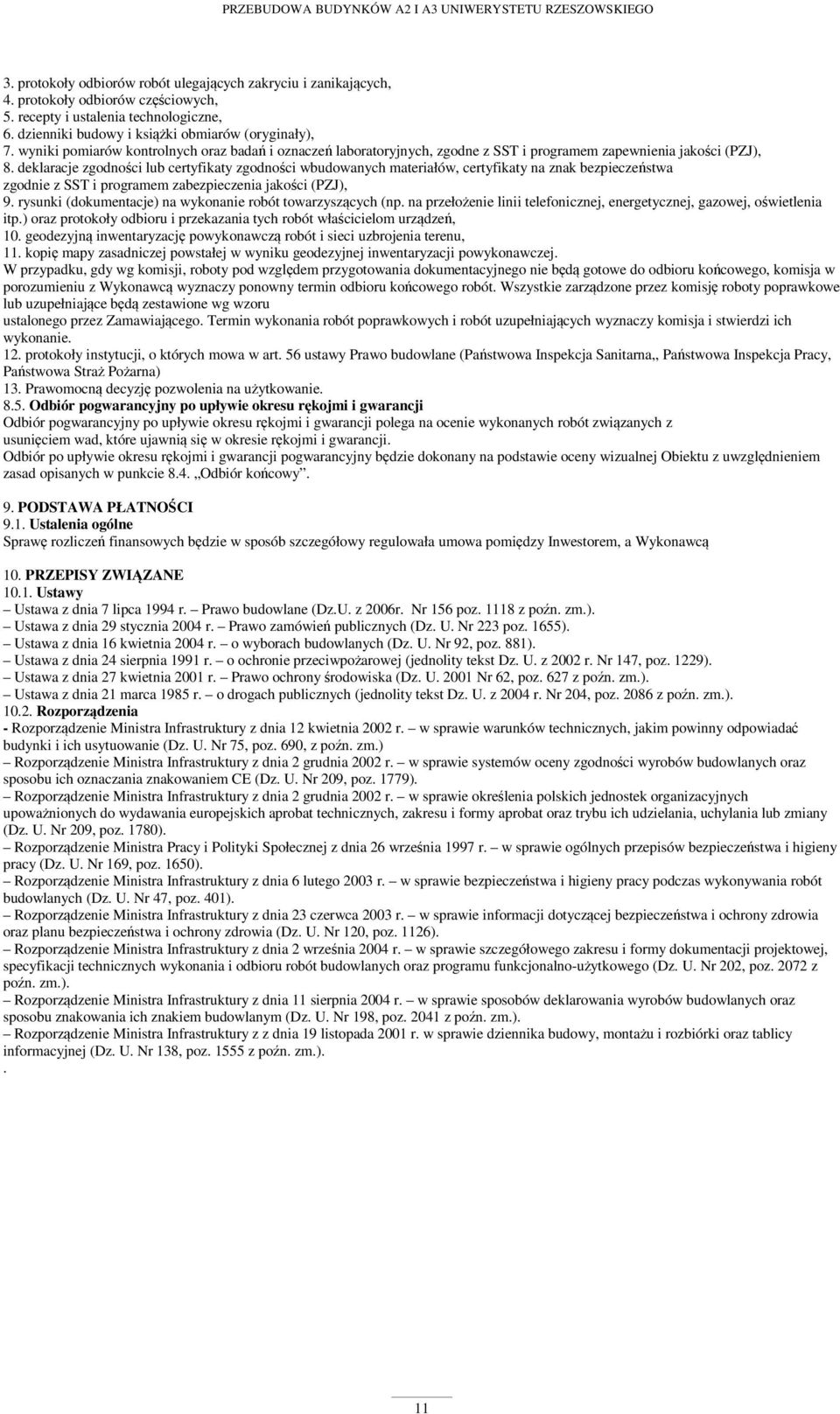 deklaracje zgodności lub certyfikaty zgodności wbudowanych materiałów, certyfikaty na znak bezpieczeństwa zgodnie z SST i programem zabezpieczenia jakości (PZJ), 9.