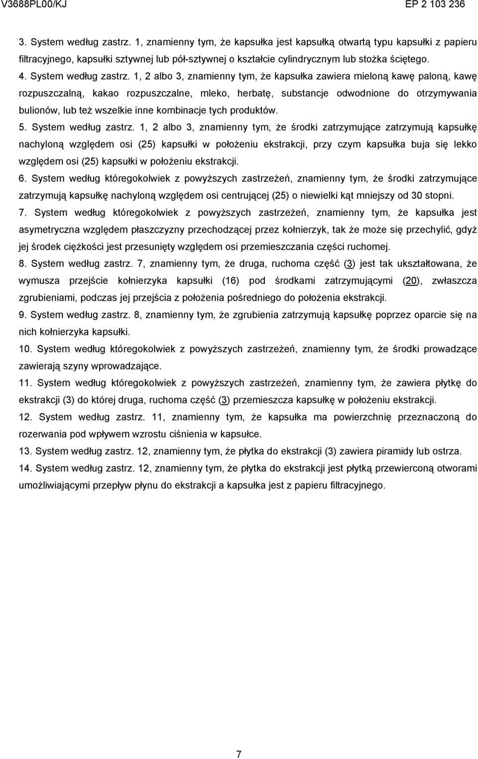 1, 2 albo 3, znamienny tym, że kapsułka zawiera mieloną kawę paloną, kawę rozpuszczalną, kakao rozpuszczalne, mleko, herbatę, substancje odwodnione do otrzymywania bulionów, lub też wszelkie inne