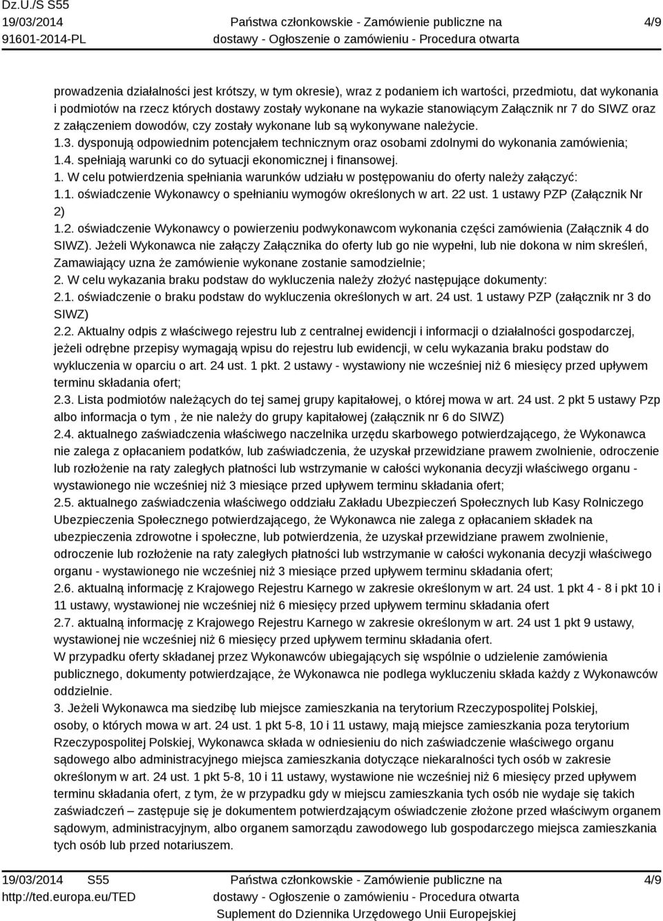 dysponują odpowiednim potencjałem technicznym oraz osobami zdolnymi do wykonania zamówienia; 1.4. spełniają warunki co do sytuacji ekonomicznej i finansowej. 1. W celu potwierdzenia spełniania warunków udziału w postępowaniu do oferty należy załączyć: 1.