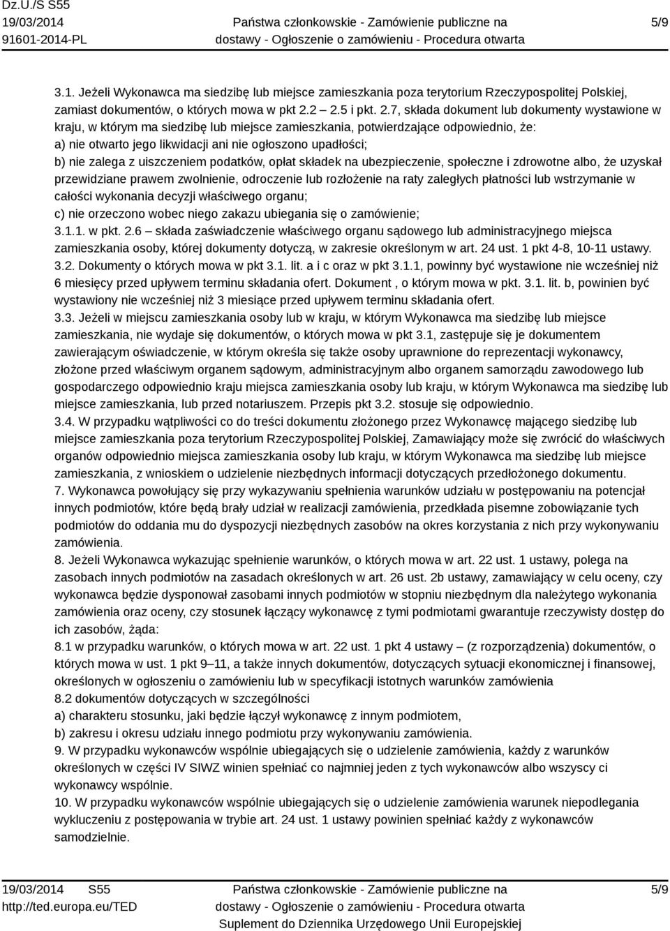 upadłości; b) nie zalega z uiszczeniem podatków, opłat składek na ubezpieczenie, społeczne i zdrowotne albo, że uzyskał przewidziane prawem zwolnienie, odroczenie lub rozłożenie na raty zaległych