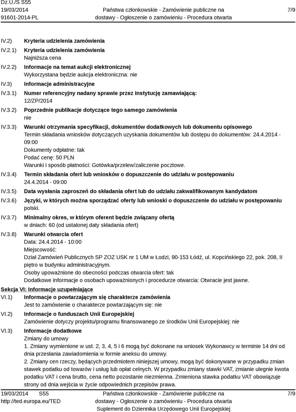 będzie aukcja elektroniczna: nie Informacje administracyjne Numer referencyjny nadany sprawie przez instytucję zamawiającą: 12/ZP/2014 Poprzednie publikacje dotyczące tego samego zamówienia nie