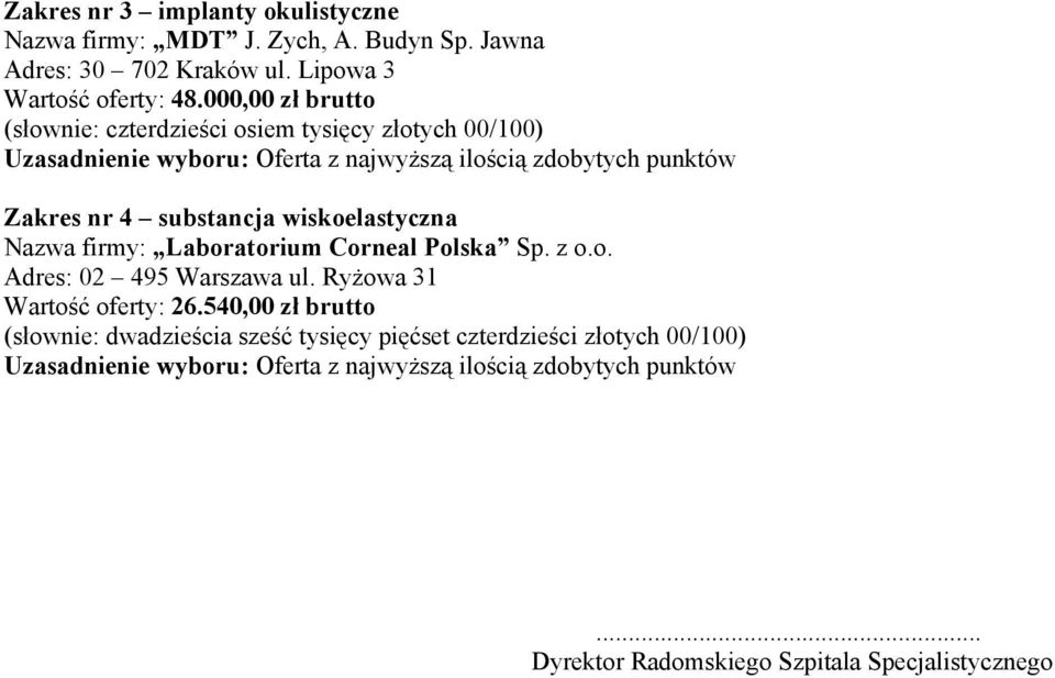 000,00 zł brutto (słownie: czterdzieści osiem tysięcy złotych 00/100) Zakres nr 4 substancja wiskoelastyczna Nazwa firmy: