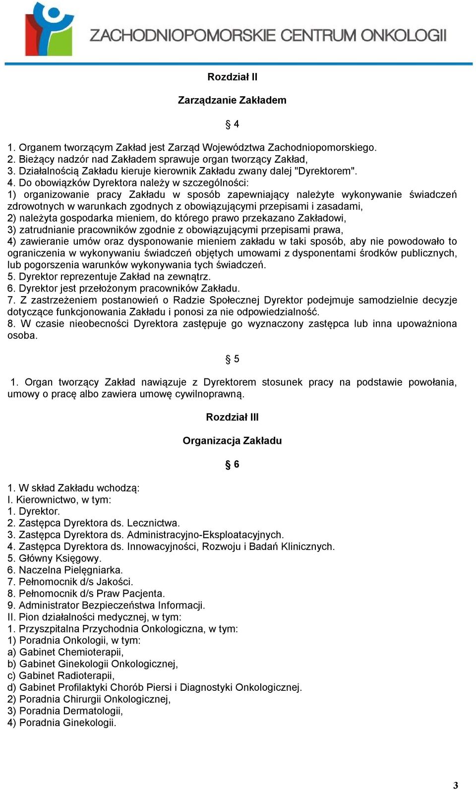 Do obowiązków Dyrektora należy w szczególności: 1) organizowanie pracy Zakładu w sposób zapewniający należyte wykonywanie świadczeń zdrowotnych w warunkach zgodnych z obowiązującymi przepisami i