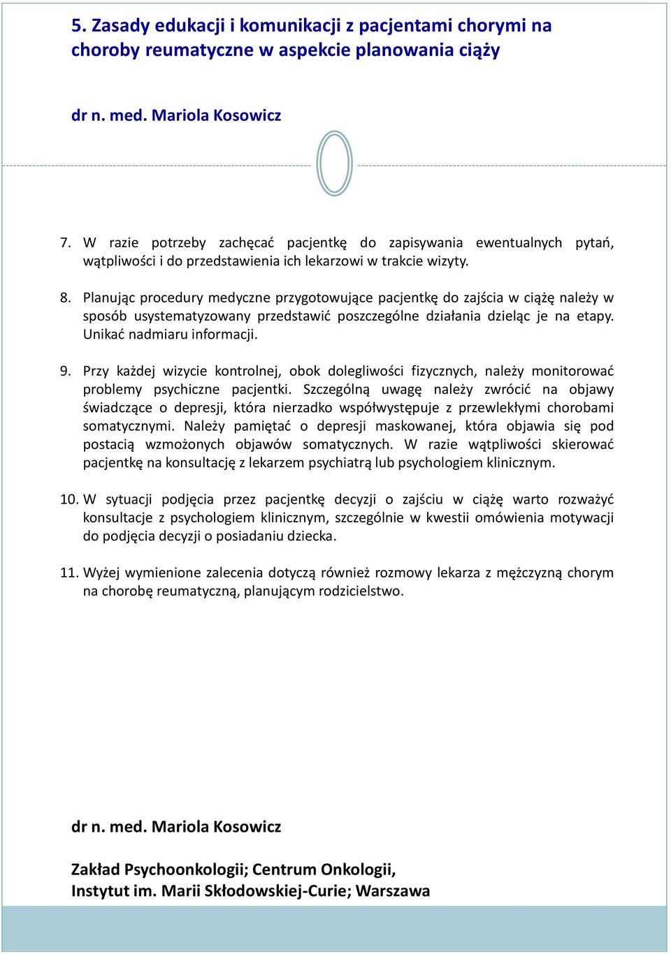 Planując procedury medyczne przygotowujące pacjentkę do zajścia w ciążę należy w sposób usystematyzowany przedstawić poszczególne działania dzieląc je na etapy. Unikać nadmiaru informacji. 9.