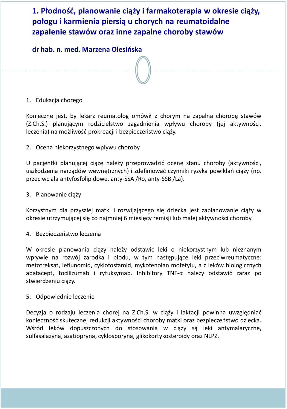 ) planującym rodzicielstwo zagadnienia wpływu choroby (jej aktywności, leczenia) na możliwość prokreacji i bezpieczeństwo ciąży. 2.