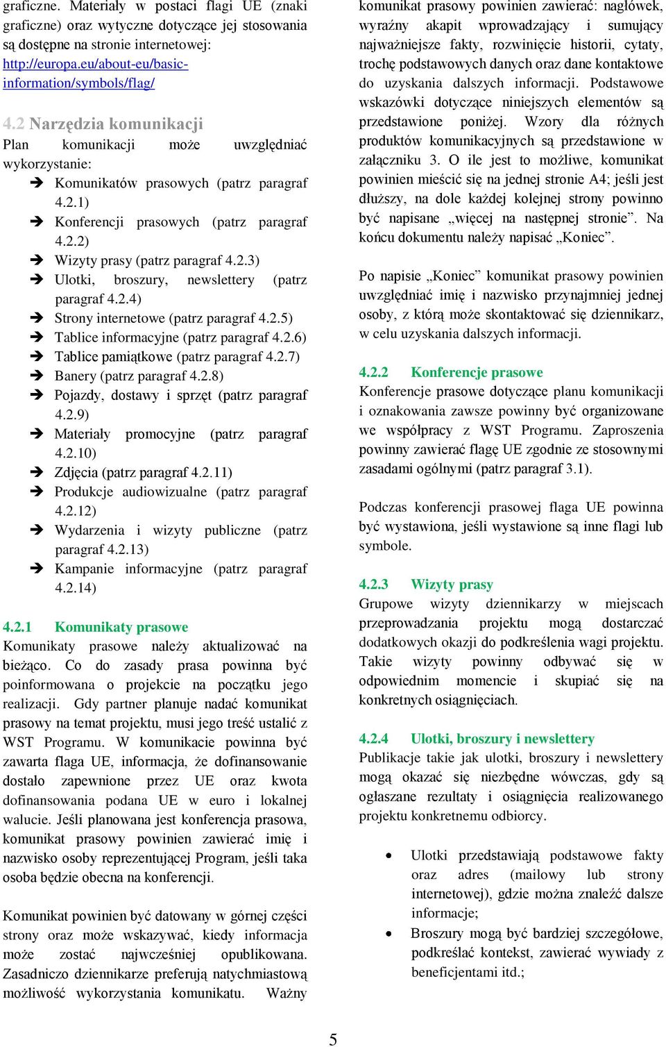 2.4) Strony internetowe (patrz paragraf 4.2.5) Tablice informacyjne (patrz paragraf 4.2.6) Tablice pamiątkowe (patrz paragraf 4.2.7) Banery (patrz paragraf 4.2.8) Pojazdy, dostawy i sprzęt (patrz paragraf 4.