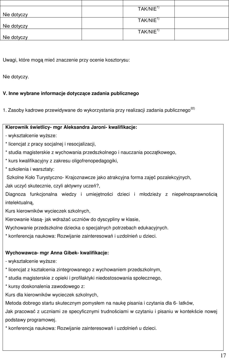 resocjalizacji, * studia magisterskie z wychowania przedszkolnego i nauczania początkowego, * kurs kwalifikacyjny z zakresu oligofrenopedagogiki, * szkolenia i warsztaty: Szkolne Koło Turystyczno-