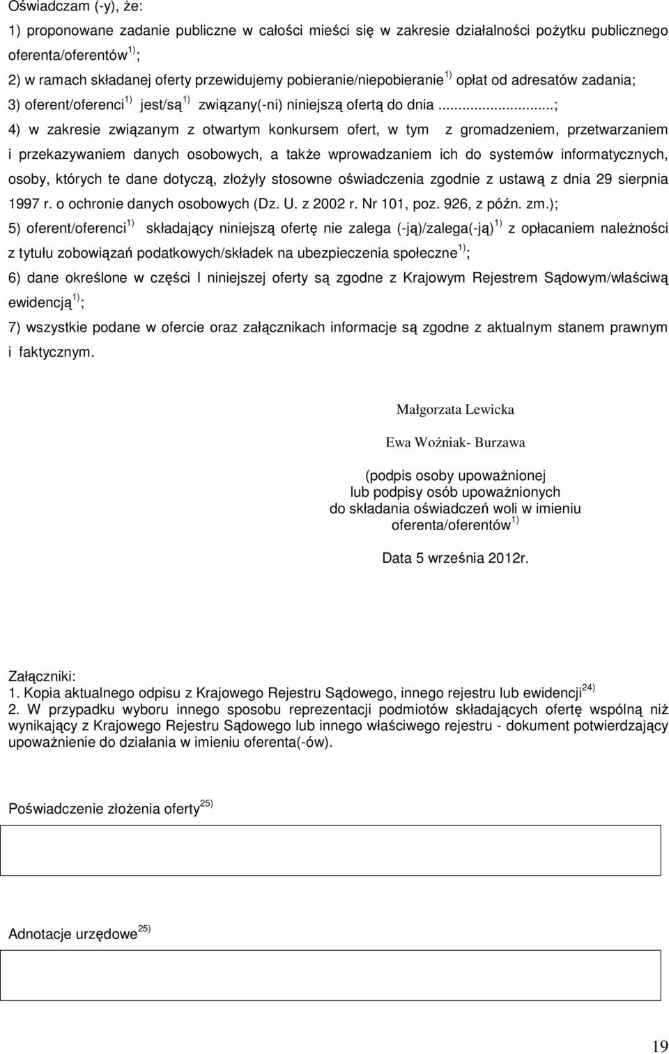 ..; 4) w zakresie związanym z otwartym konkursem ofert, w tym z gromadzeniem, przetwarzaniem i przekazywaniem danych osobowych, a także wprowadzaniem ich do systemów informatycznych, osoby, których