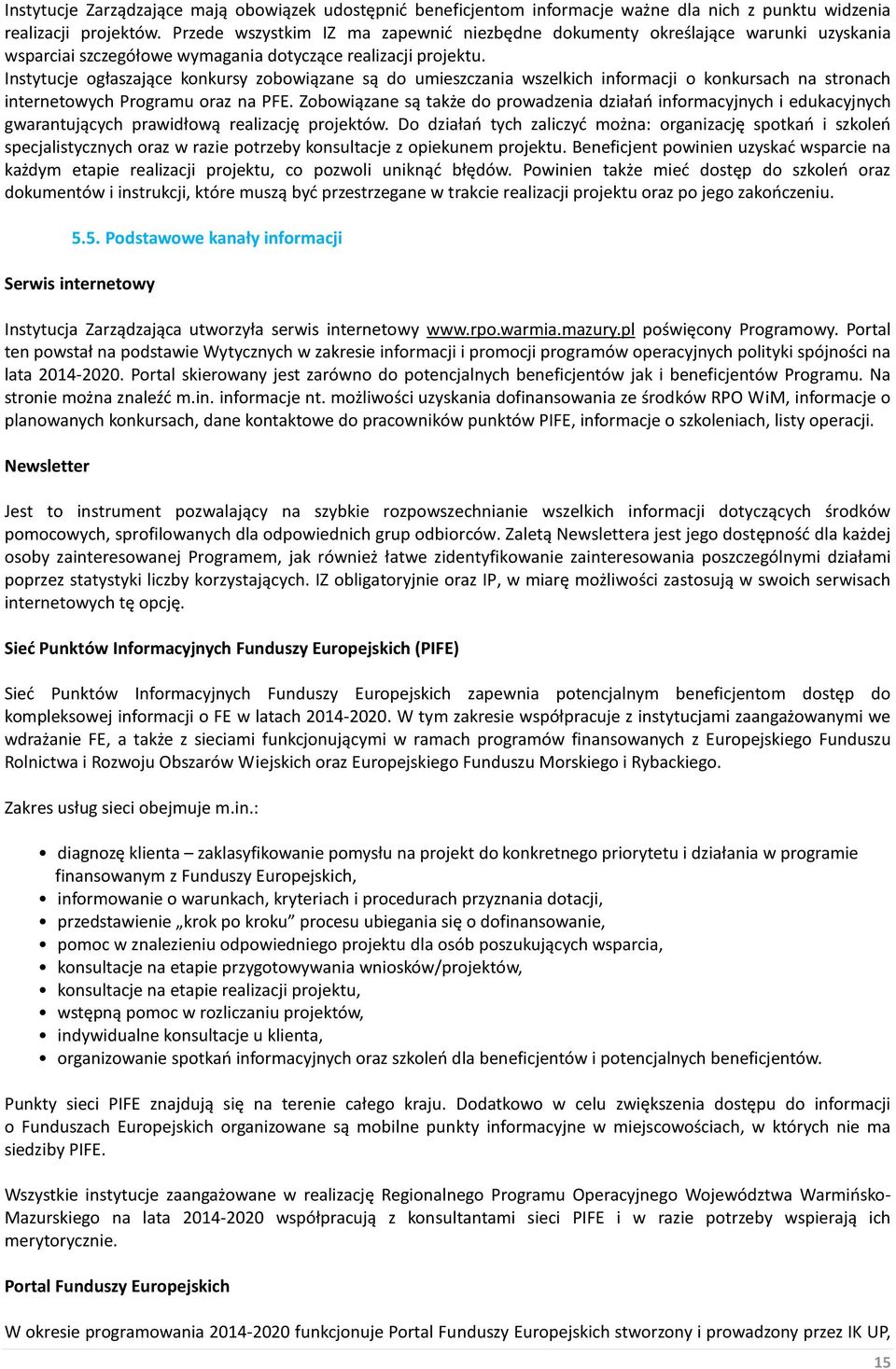 Instytucje ogłaszające konkursy zobowiązane są do umieszczania wszelkich informacji o konkursach na stronach internetowych Programu oraz na PFE.