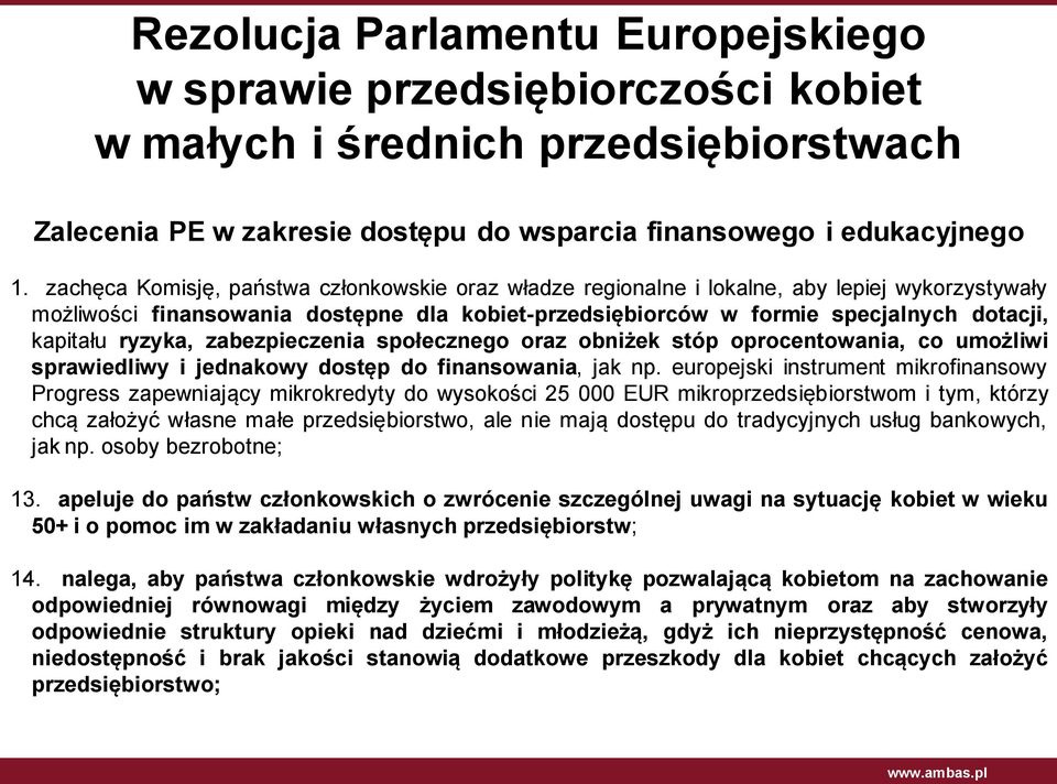 ryzyka, zabezpieczenia społecznego oraz obniżek stóp oprocentowania, co umożliwi sprawiedliwy i jednakowy dostęp do finansowania, jak np.