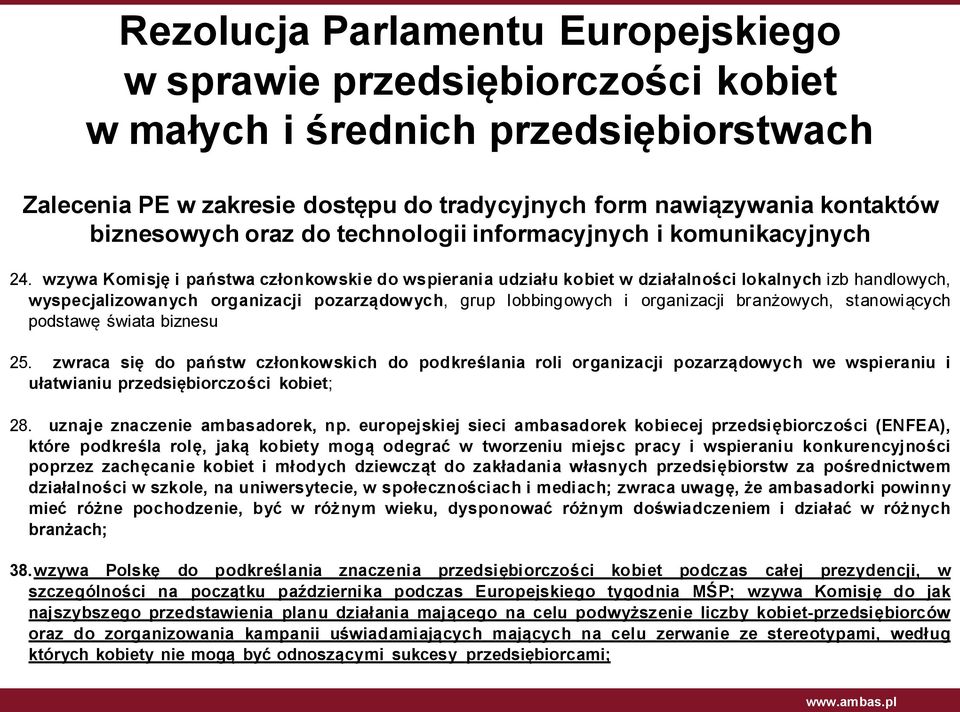 wzywa Komisję i państwa członkowskie do wspierania udziału kobiet w działalności lokalnych izb handlowych, wyspecjalizowanych organizacji pozarządowych, grup lobbingowych i organizacji branżowych,