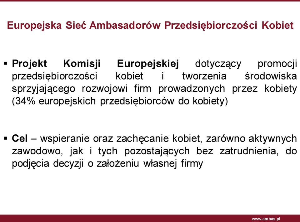 kobiety (34% europejskich przedsiębiorców do kobiety) Cel wspieranie oraz zachęcanie kobiet, zarówno