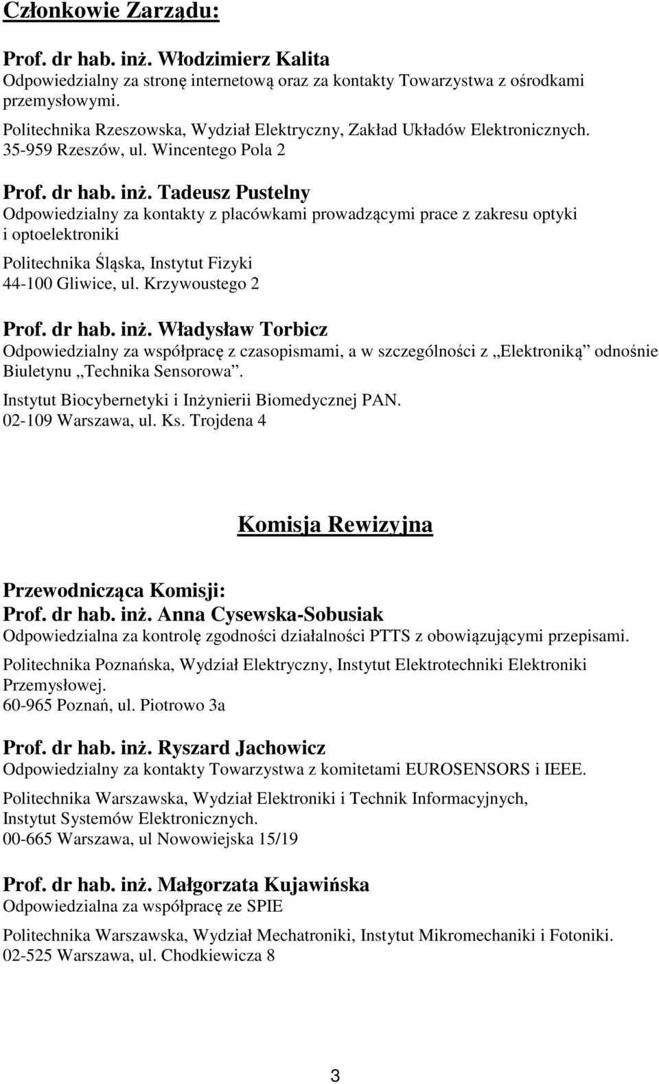 Tadeusz Pustelny Odpowiedzialny za kontakty z placówkami prowadzącymi prace z zakresu optyki i optoelektroniki Politechnika Śląska, Instytut Fizyki 44-100 Gliwice, ul. Krzywoustego 2 Prof. dr hab.