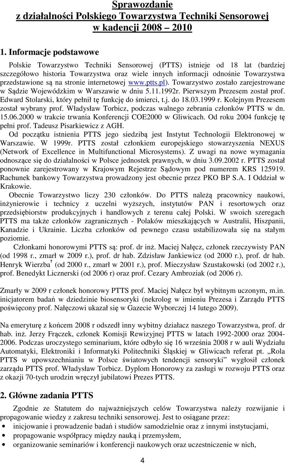 na stronie internetowej www.ptts.pl). Towarzystwo zostało zarejestrowane w Sądzie Wojewódzkim w Warszawie w dniu 5.11.1992r. Pierwszym Prezesem został prof.