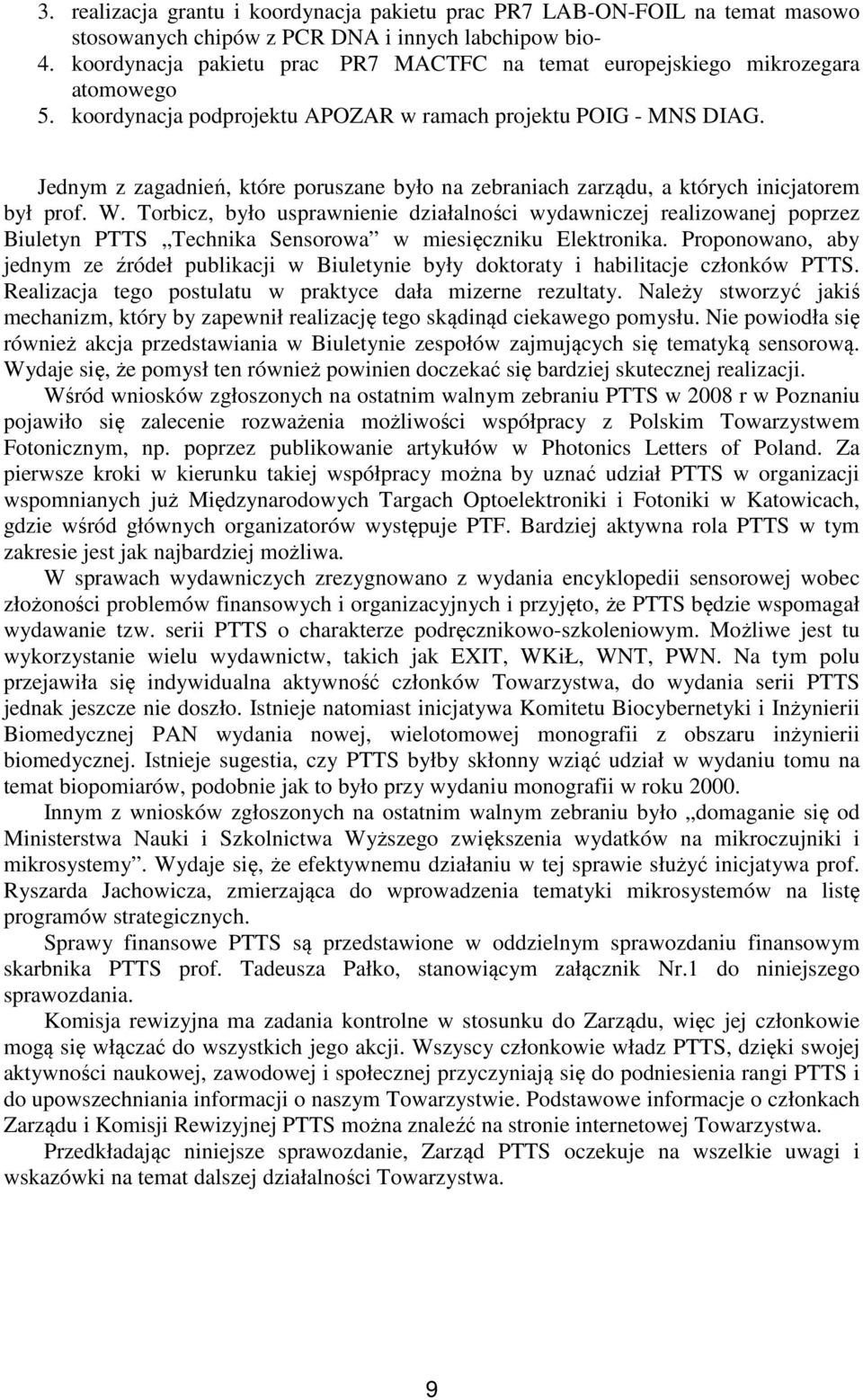 Jednym z zagadnień, które poruszane było na zebraniach zarządu, a których inicjatorem był prof. W.